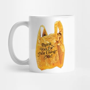 Thank you for not using me Mug